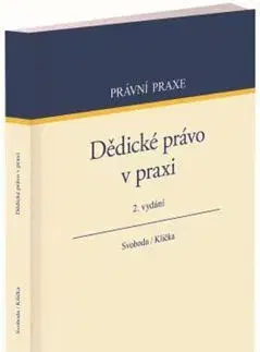 Právo ČR Dědické právo v praxi, 2. vydání - Jiří Svoboda,Ondřej Klička