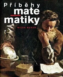 Matematika, logika Příběhy matematiky, 3. vydanie - Milan Mareš