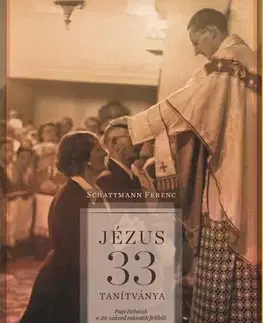 Kresťanstvo Jézus 33 tanítványa - Ferenc Schattmann