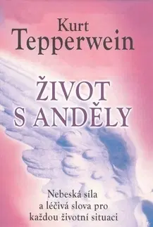 Ezoterika - ostatné Život s anděly - Kurt Tepperwein