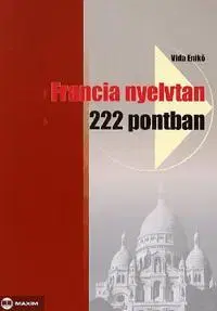 Učebnice a príručky Francia nyelvtan 222 pontban - Enikő Vida
