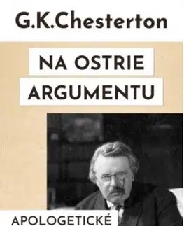 Eseje, úvahy, štúdie Na ostrie argumentu - Gilbert Keith Chesterton