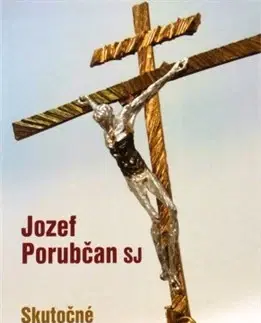 Náboženstvo - ostatné Skutočné kresťanstvo - Jozef Porubčan