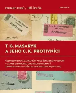 Svetové dejiny, dejiny štátov T. G. Masaryk a jeho c.k. protivníci - Eduard Kubů,Jiří Šouša