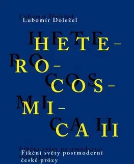 Sociológia, etnológia Heterocosmica II. Fikční světy postmoderní české prózy - Lubomír Doležel