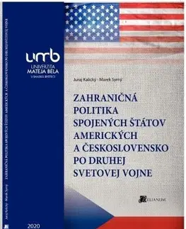 Pre vysoké školy Zahraničná politika Spojených štátov amerických a Československo po druhej svetovej vojne - Juraj Kalický,Marek Syrný