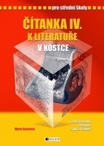 Učebnice pre SŠ - ostatné Čítanka IV. k literatuře v kostce pro střední školy - Marie Sochrová,Pavel Kantorek (ilustrácie)