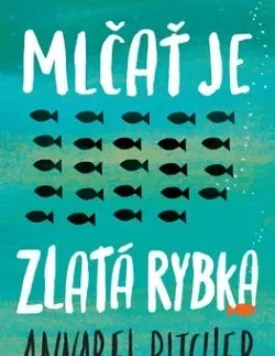 Young adults Mlčať je zlatá rybka - Annabel Pitcher,Lucia Nižníková