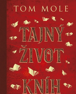 Eseje, úvahy, štúdie Tajný život kníh: Prečo knihy znamenajú viac než slová - Tom Mole,Ivana Krekáňová