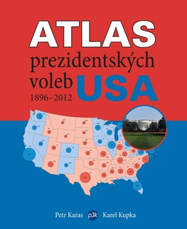 Politológia Atlas prezidentských voleb USA 1896–2012 - Petr Karas,Karel Kupka