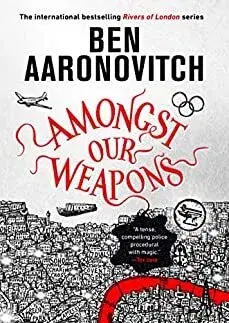 Sci-fi a fantasy Amongst Our Weapons - Ben Aaronovitch