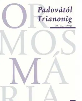 História - ostatné Padovától Trianonig 1918-1920 - Mária Ormos