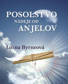 Anjeli Posolstvo nádeje od anjelov, 3. vydanie - Lorna Byrneová,Viera Gregorcová