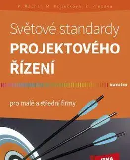 Podnikanie, obchod, predaj Světové standardy projektového řízení - Kolektív autorov,Pavel Máchal