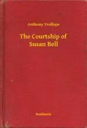 Svetová beletria The Courtship of Susan Bell - Anthony Trollope