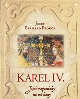 Historické romány Karel IV.: Tajné vzpomínky na mé ženy - Josef Bernard Prokop