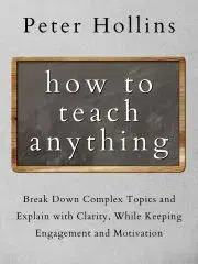 Biznis a kariéra How to Teach Anything - Peter Hollins