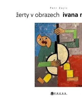 Maliarstvo, grafika Žerty v obrazech Ivana Mládka - Ivan MLádek,Ivan MLádek