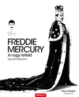 Umenie Freddie Mercury - A nagy tettető - Egy élet képekben