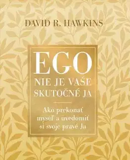Psychológia, etika Ego nie je vaše skutočné ja - David R. Hawkins