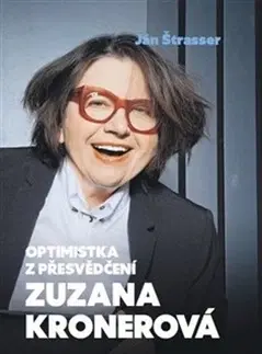 Fejtóny, rozhovory, reportáže Optimistka z přesvědčení: Zuzana Kronerová - Ján Štrasser