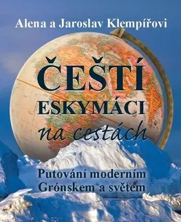 Cestopisy Čeští eskymáci na cestách - Alena Klempířová,Jaroslav Klempíř
