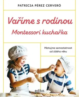 Varíme pre deti a s deťmi Vaříme s rodinou: Montessori kuchařka - Patricia Pérez Cerveró,Ludmila Mlýnková,Olga Macíková