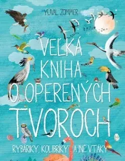 Príroda Veľká kniha o operených tvoroch - Yuval Zommer,Zdenka Hudáková