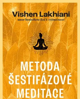 Ezoterika - ostatné Metoda šestifázové meditace - Vishen Lakhiani