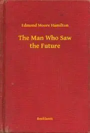 Svetová beletria The Man Who Saw the Future - Hamilton Edmond Moore