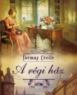 Historické romány A régi ház - Cécile Tormay