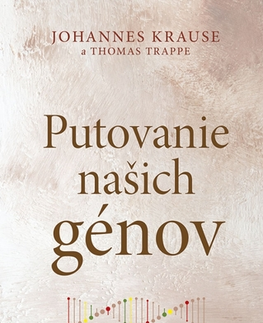 Veda, technika, elektrotechnika Putovanie našich génov - Johannes Krause,Zuzana Guldanová
