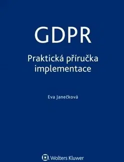 Právo - ostatné GDPR - Praktická příručka implementace - Eva Janečková