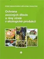 Škodcovia a choroby Ochrana ovocných dřevin a révy vinné v ekologické produkci - Milan Hluchý,Kolektív autorov