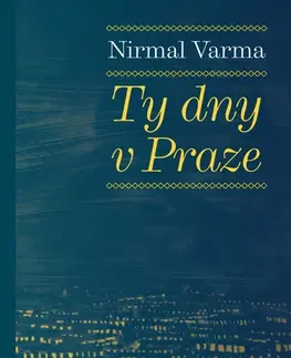 Eseje, úvahy, štúdie Ty dny v Praze - Nirmal Varma