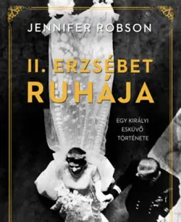 Historické romány II. Erzsébet ruhája - Egy királyi esküvő története - Jennifer Robsonová,Éva Berki
