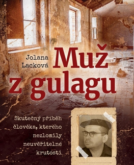 Skutočné príbehy Muž z gulagu - Jolana Lacková