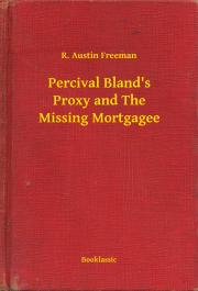 Svetová beletria Percival Bland's Proxy and The Missing Mortgagee - Richard Austin Freeman