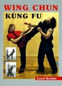 Bojové umenia Wing Chun Kung fu - Kotlár - Leoš Kotlár