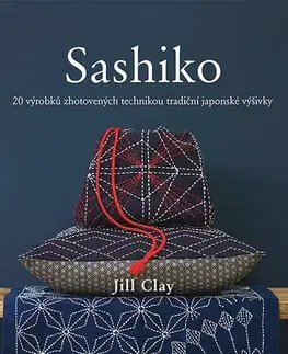 Pletenie, hačkovanie, vyšívanie, paličkovanie Sashiko - Jill Clay