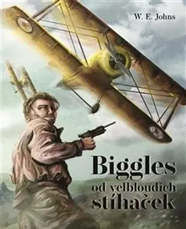 Historické romány Biggles od velbloudích stíhaček - William Earl Johns,Jan Stěhule,Antonín Kyzlink