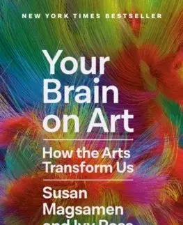 Veda, technika, elektrotechnika Your Brain on Art : How the Arts Transform Us - Susan Magsamen,Ivy Ross
