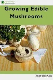 Prírodné vedy - ostatné Growing Edible Mushrooms - Jose Ciiju Roby