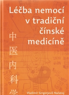 Alternatívna medicína - ostatné Léčba nemocí v tradiční čínské medicíně - Vladimír G. Načatoj