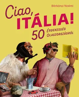 Geografia - ostatné Ciao, Itália! - 50 érdekesség Olaszországról - Noémi Bárkányi