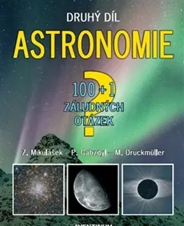 Astronómia, vesmír, fyzika Astronomie - 100+1 záludných otázek, 2. díl - Miloslav Druckmüller,Pavel Gabzdyl,Zdeněk Mikulášek