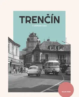 Slovenské a české dejiny Trenčín - v uličkách času, 3. vydanie - Milan Vrba