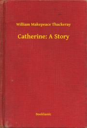 Svetová beletria Catherine: A Story - William Makepeace Thackeray