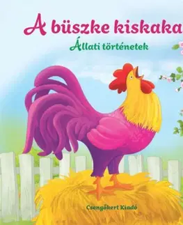 Rozprávky Állati történetek: A büszke kiskakas - Miroslawa Kwiecinska