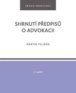 Právo - ostatné Shrnutí předpisů o advokacii. 2. vydání - Irena Pelikánová